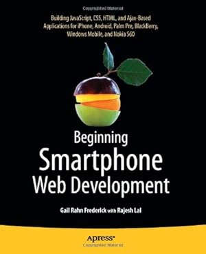 Seller image for Beginning Smartphone Web Development: Building Javascript, CSS, HTML and Ajax-Based Applications for iPhone, Android, Palm Pre, Blackberry, Windows Mobile and Nokia S60 by Frederick, Gail Rahn [Paperback ] for sale by booksXpress