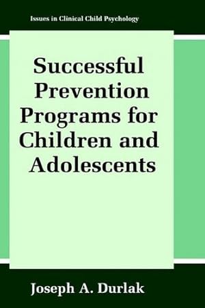 Seller image for Successful Prevention Programs for Children and Adolescents (Issues in Clinical Child Psychology) by Durlak, Joseph A. [Hardcover ] for sale by booksXpress