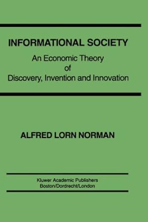 Seller image for Informational Society: An economic theory of discovery, invention and innovation by Norman, Alfred L. [Hardcover ] for sale by booksXpress