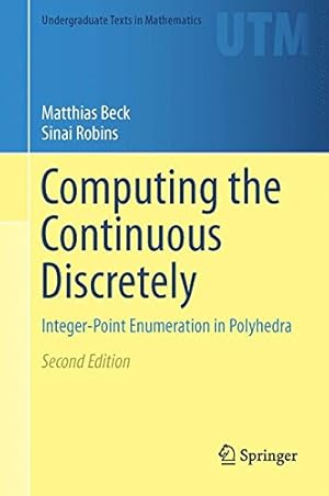 Seller image for Computing the Continuous Discretely: Integer-Point Enumeration in Polyhedra (Undergraduate Texts in Mathematics) by Beck, Matthias, Robins, Sinai [Hardcover ] for sale by booksXpress