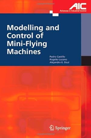 Seller image for Modelling and Control of Mini-Flying Machines (Advances in Industrial Control) by Castillo Garcia, Pedro, Lozano, Rogelio, Dzul, Alejandro Enrique [Hardcover ] for sale by booksXpress