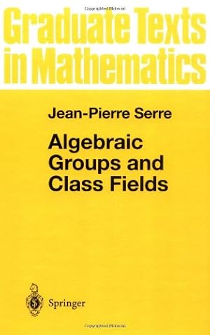 Imagen del vendedor de Algebraic Groups and Class Fields (Graduate Texts in Mathematics (117)) by Serre, Jean-Pierre [Hardcover ] a la venta por booksXpress