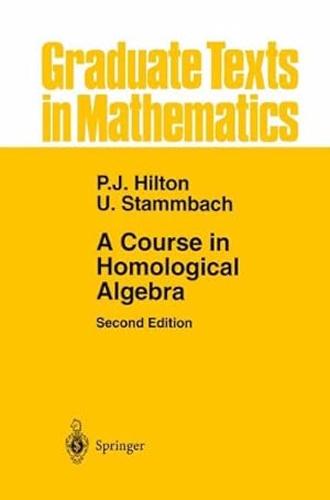 Imagen del vendedor de A Course in Homological Algebra (Graduate Texts in Mathematics) by Hilton, Peter J., Stammbach, Urs [Hardcover ] a la venta por booksXpress