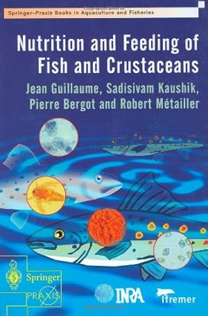 Seller image for Nutrition and Feeding of Fish and Crustaceans (Springer Praxis Books) by Guillaume, Jean, Kaushik, Sadasivam, Bergot, Pierre, Metailler, Robert [Hardcover ] for sale by booksXpress