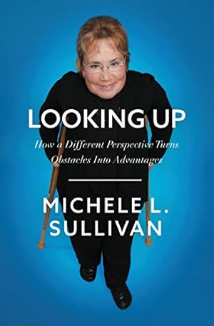 Seller image for Looking Up: How a Different Perspective Turns Obstacles into Advantages by Sullivan, Michele [Hardcover ] for sale by booksXpress