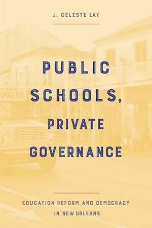 Immagine del venditore per Public Schools, Private Governance : Education Reform and Democracy in New Orleans venduto da GreatBookPrices