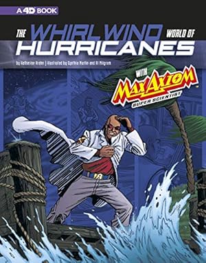 Imagen del vendedor de The Whirlwind World of Hurricanes with Max Axiom, Super Scientist: 4D an Augmented Reading Science Experience (Graphic Science 4D) by Krohn, Katherine, Ward, Krista [Library Binding ] a la venta por booksXpress