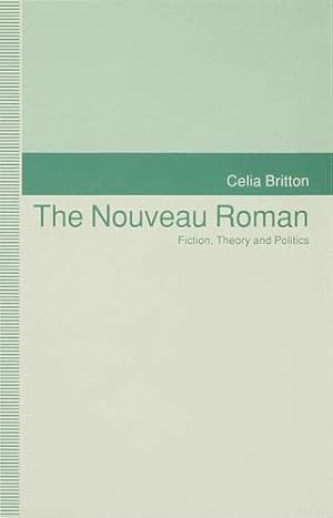 Seller image for The Nouveau Roman: Fiction, Theory and Politics by Britton, Celia [Hardcover ] for sale by booksXpress