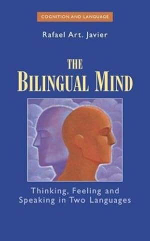 Immagine del venditore per The Bilingual Mind: Thinking, Feeling and Speaking in Two Languages (Cognition and Language: A Series in Psycholinguistics) by Javier, Rafael Art [Hardcover ] venduto da booksXpress