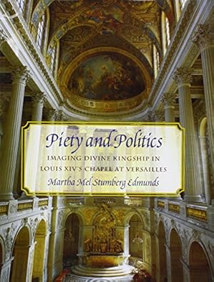 Bild des Verkufers fr Piety and Politics: Imaging Divine Kingship in Louis Xiv's Chapel at Versailles (Studies in Seventeenth- and Eighteenth- Century Art and Culture) by Edmunds, Martha Mel Stumberg [Hardcover ] zum Verkauf von booksXpress