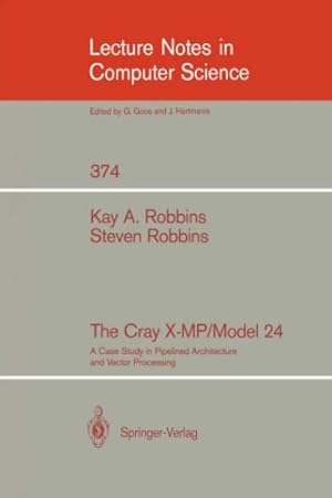 Image du vendeur pour The Cray X-MP/Model 24: A Case Study in Pipelined Architecture and Vector Processing (Lecture Notes in Computer Science (374)) by Robbins, Kay A., Robbins, Steven [Paperback ] mis en vente par booksXpress