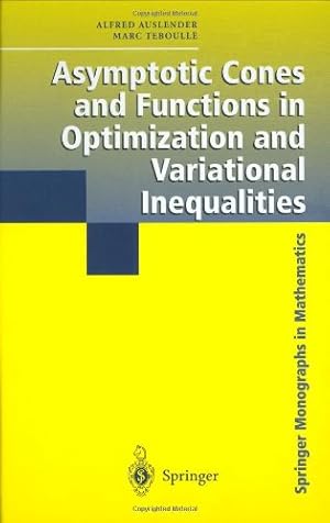 Seller image for Asymptotic Cones and Functions in Optimization and Variational Inequalities (Springer Monographs in Mathematics) by Auslender, Alfred, Teboulle, Marc [Hardcover ] for sale by booksXpress