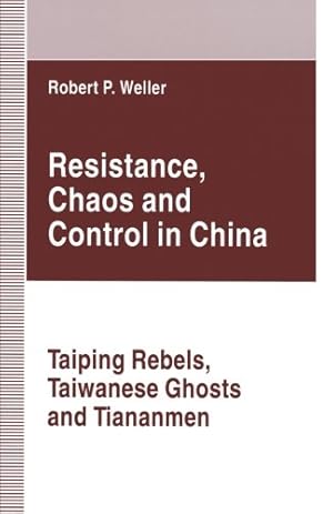 Immagine del venditore per Resistance, Chaos and Control in China: Taiping Rebels, Taiwanese Ghosts and Tiananmen by Weller, Robert Paul [Paperback ] venduto da booksXpress