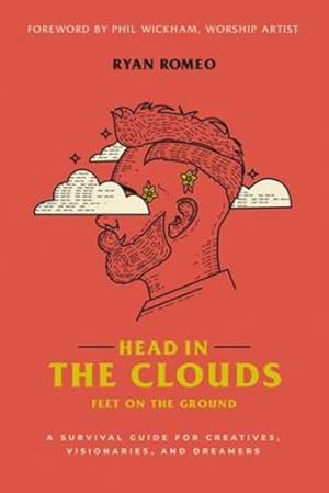 Seller image for Head in the Clouds, Feet on the Ground: A Survival Guide for Creatives, Visionaries, and Dreamers by Romeo, Ryan [Paperback ] for sale by booksXpress