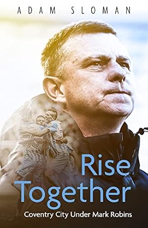 Imagen del vendedor de Rise Together: Coventry City Under Mark Robins by Sloman, Adam [Hardcover ] a la venta por booksXpress