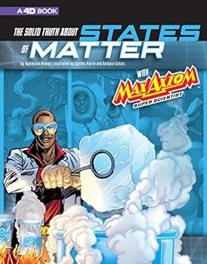 Seller image for The Solid Truth about States of Matter with Max Axiom, Super Scientist: 4D An Augmented Reading Science Experience (Graphic Science 4D) by Biskup, Agnieszka, Kelleher, Michael [Library Binding ] for sale by booksXpress