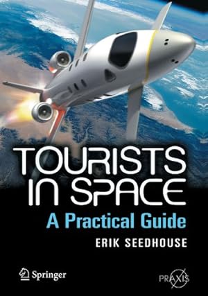 Seller image for Tourists In Space: A Practical Guide (Springer Praxis Books / Space Exploration) by Seedhouse, Erik [Paperback ] for sale by booksXpress