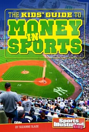 Image du vendeur pour The Kids' Guide to Money in Sports (SI Kids Guide Books) by Slade, Suzanne Buckingham [Paperback ] mis en vente par booksXpress