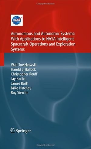 Seller image for Autonomous and Autonomic Systems: With Applications to NASA Intelligent Spacecraft Operations and Exploration Systems (NASA Monographs in Systems and Software Engineering) by Hallock, Harold, Truszkowski, Walt, Rouff, Christopher, Karlin, Jay, Rash, James, Hinchey, Michael, Sterritt, Roy [Hardcover ] for sale by booksXpress