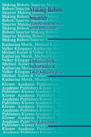 Seller image for Making Robots Smarter - Combining Sensing and Action through Robot Learning [Hardcover ] for sale by booksXpress