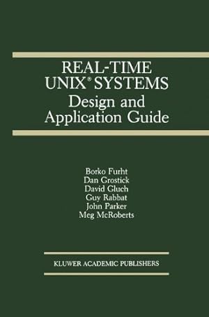 Seller image for Real-Time UNIX ® Systems: Design and Application Guide (The Springer International Series in Engineering and Computer Science) by Furht, Borko, Grostick, Dan, Gluch, David, Rabbat, Guy, Parker, John, McRoberts, Meg [Hardcover ] for sale by booksXpress