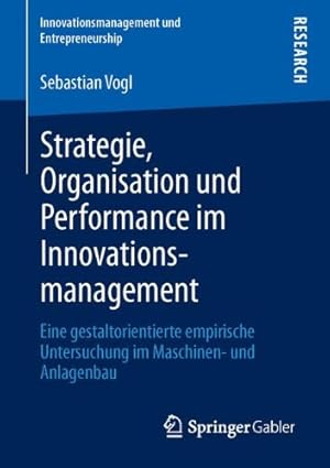 Immagine del venditore per Strategie, Organisation und Performance im Innovationsmanagement: Eine gestaltorientierte empirische Untersuchung im Maschinen- und Anlagenbau . und Entrepreneurship) (German Edition) by Vogl, Sebastian [Paperback ] venduto da booksXpress