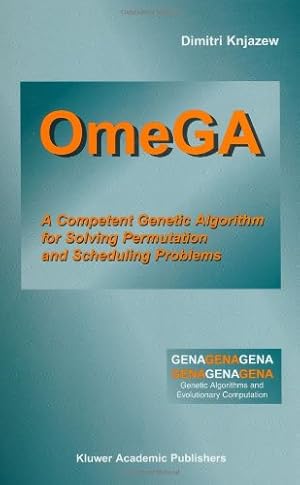 Seller image for OmeGA: A Competent Genetic Algorithm for Solving Permutation and Scheduling Problems (Genetic Algorithms and Evolutionary Computation (6)) by Knjazew, Dimitri [Hardcover ] for sale by booksXpress