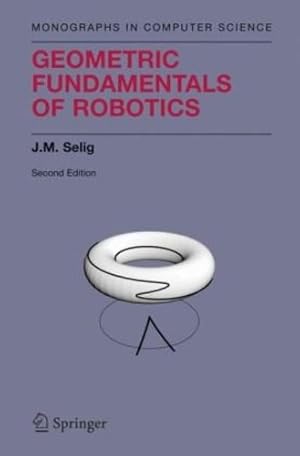 Imagen del vendedor de Geometric Fundamentals of Robotics (Monographs in Computer Science) by Selig, J.M. [Hardcover ] a la venta por booksXpress