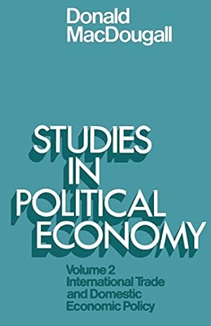 Image du vendeur pour Studies in Political Economy: Volume II: International Trade and Domestic Economic Policy by MacDougall, Donald [Paperback ] mis en vente par booksXpress