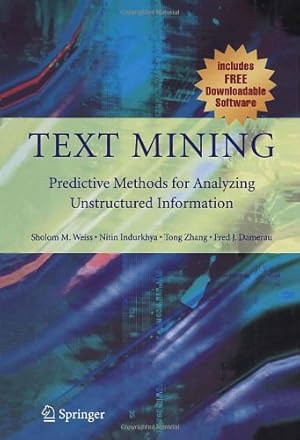 Immagine del venditore per Text Mining: Predictive Methods for Analyzing Unstructured Information by Weiss, Sholom M., Indurkhya, Nitin, Zhang, Tong, Damerau, Fred [Hardcover ] venduto da booksXpress