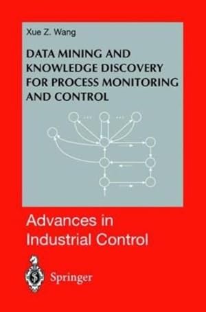 Seller image for Data Mining and Knowledge Discovery for Process Monitoring and Control (Advances in Industrial Control) by Wang, Xue Z. [Hardcover ] for sale by booksXpress