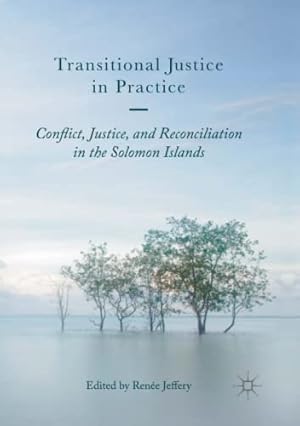 Image du vendeur pour Transitional Justice in Practice: Conflict, Justice, and Reconciliation in the Solomon Islands [Paperback ] mis en vente par booksXpress