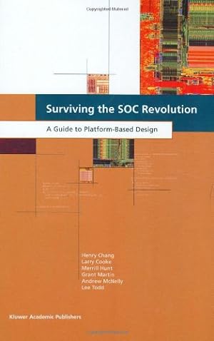 Seller image for Surviving the SOC Revolution: A Guide to Platform-Based Design by Chang, Henry, Cooke, L.R., Hunt, Merrill, Martin, Grant, McNelly, Andrew, Todd, Lee [Hardcover ] for sale by booksXpress