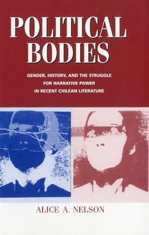 Imagen del vendedor de Political Bodies: Gender, History, and the Struggle for Narrative Power in Recent Chilean Literature (Bucknell Studies in Latin American Literature and Theory) by Nelson, Alice A. [Hardcover ] a la venta por booksXpress