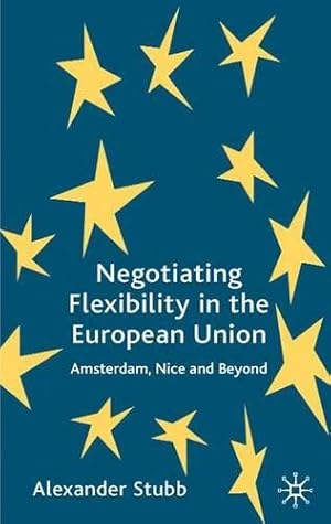 Seller image for Negotiating Flexibility in the European Union: Amsterdam, Nice and Beyond by Stubb, A. [Hardcover ] for sale by booksXpress