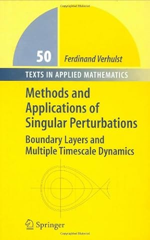 Seller image for Methods and Applications of Singular Perturbations: Boundary Layers and Multiple Timescale Dynamics (Texts in Applied Mathematics) by Verhulst, Ferdinand [Hardcover ] for sale by booksXpress