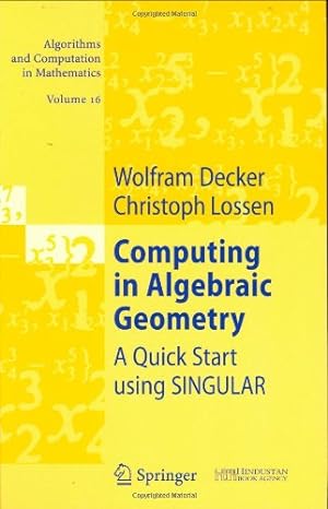 Seller image for Computing in Algebraic Geometry: A Quick Start using SINGULAR (Algorithms and Computation in Mathematics) by Decker, Wolfram, Lossen, Christoph [Hardcover ] for sale by booksXpress
