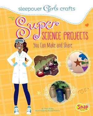 Seller image for Super Science Projects You Can Make and Share (Sleepover Girls Crafts) by Bolte, Mari [Library Binding ] for sale by booksXpress