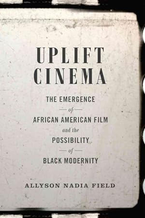 Image du vendeur pour Uplift Cinema : The Emergence of African American Film and the Possibility of Black Modernity mis en vente par GreatBookPrices