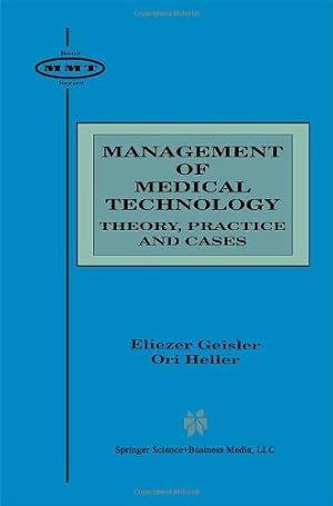 Seller image for Management of Medical Technology: Theory, Practice and Cases (Management of Medical Technology (2)) by Geisler, Eliezer, Heller, Ori [Hardcover ] for sale by booksXpress