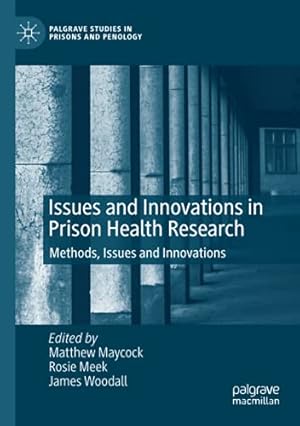 Seller image for Issues and Innovations in Prison Health Research: Methods, Issues and Innovations (Palgrave Studies in Prisons and Penology) [Paperback ] for sale by booksXpress