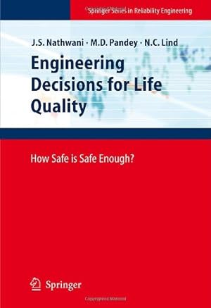 Seller image for Engineering Decisions for Life Quality: How Safe is Safe Enough? (Springer Series in Reliability Engineering) by Nathwani, Jatin S., Pandey, Mahesh D., Lind, Niels C. [Hardcover ] for sale by booksXpress