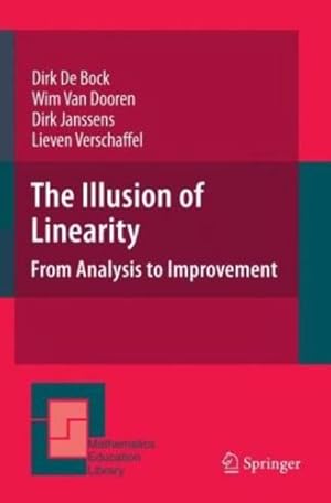 Imagen del vendedor de The Illusion of Linearity: From Analysis to Improvement (Mathematics Education Library) by de Bock, Dirk, van Dooren, Wim, Janssens, Dirk, Verschaffel, Lieven [Hardcover ] a la venta por booksXpress