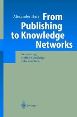Seller image for From Publishing to Knowledge Networks: Reinventing Online Knowledge Infrastructures by Hars, Alexander [Hardcover ] for sale by booksXpress