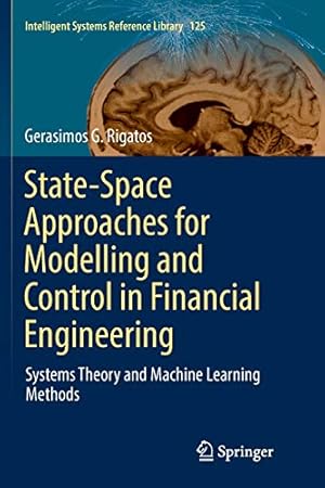 Seller image for State-Space Approaches for Modelling and Control in Financial Engineering: Systems theory and machine learning methods (Intelligent Systems Reference Library) by Rigatos, Gerasimos G. [Paperback ] for sale by booksXpress