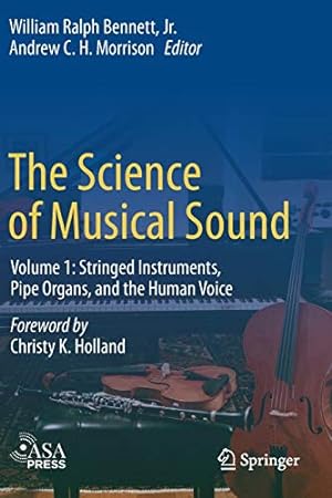 Seller image for The Science of Musical Sound: Volume 1: Stringed Instruments, Pipe Organs, and the Human Voice by Bennett Jr., William Ralph [Paperback ] for sale by booksXpress
