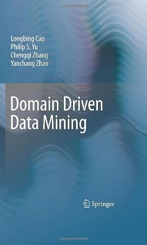 Seller image for Domain Driven Data Mining by Cao, Longbing, Yu, Philip S., Zhang, Chengqi, Zhao, Yanchang [Hardcover ] for sale by booksXpress