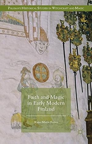 Seller image for Faith and Magic in Early Modern Finland (Palgrave Historical Studies in Witchcraft and Magic) by Toivo, Raisa Maria [Hardcover ] for sale by booksXpress