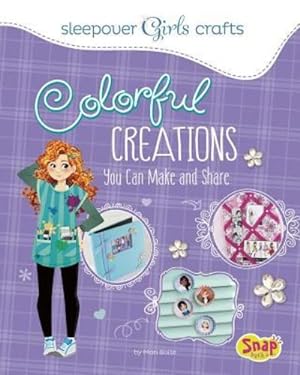Seller image for Colorful Creations You Can Make and Share (Sleepover Girls Crafts) by Bolte, Mari [Library Binding ] for sale by booksXpress