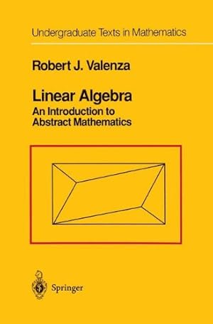 Seller image for Linear Algebra: An Introduction to Abstract Mathematics (Undergraduate Texts in Mathematics) by Valenza, Robert J. [Hardcover ] for sale by booksXpress